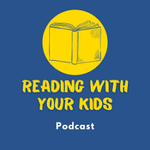 Listen to This: Reading with Your Kids Podcast Interview